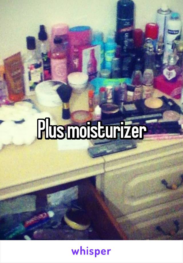 Plus moisturizer