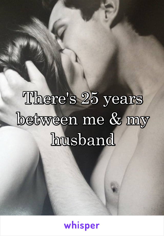There's 25 years between me & my husband