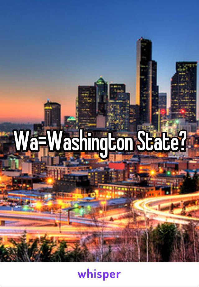 Wa=Washington State?