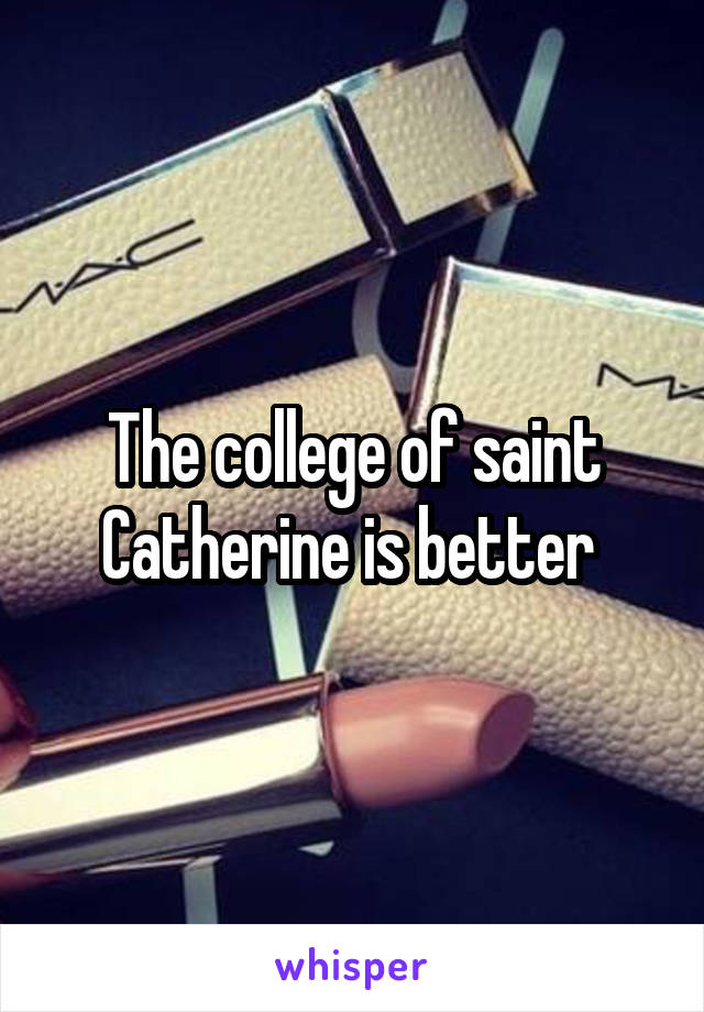 The college of saint Catherine is better 