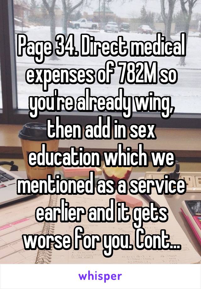 Page 34. Direct medical expenses of 782M so you're already wing, then add in sex education which we mentioned as a service earlier and it gets worse for you. Cont...