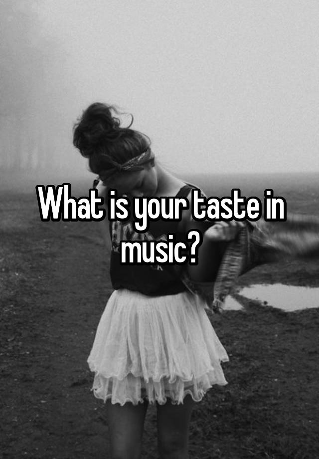 what-is-your-taste-in-music