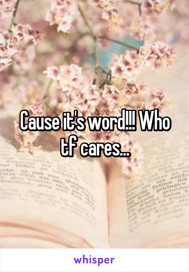 Cause it's word!!! Who tf cares...