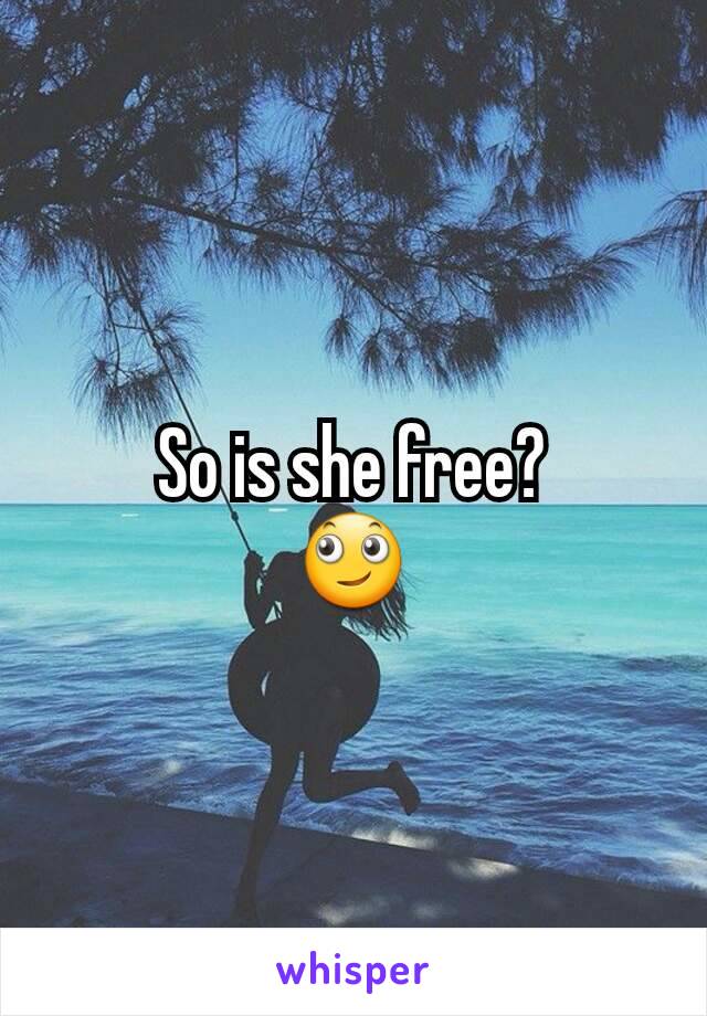So is she free?
🙄