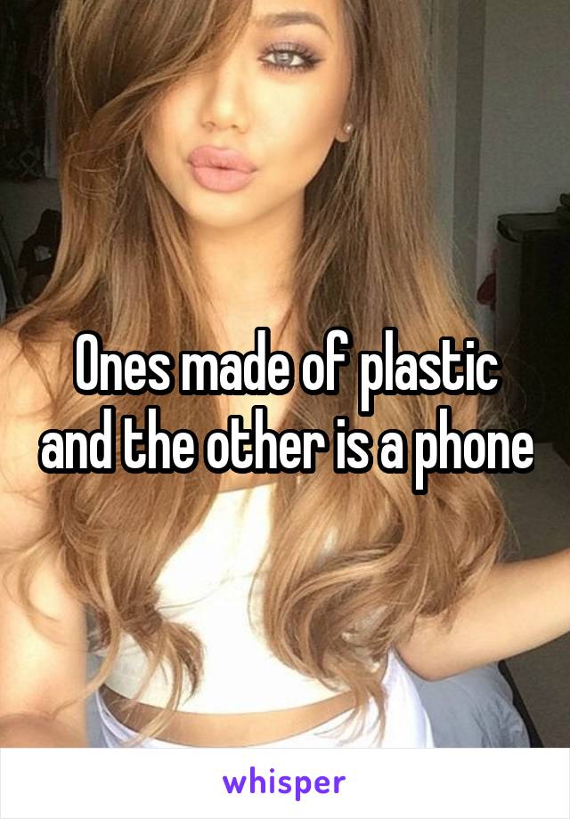Ones made of plastic and the other is a phone