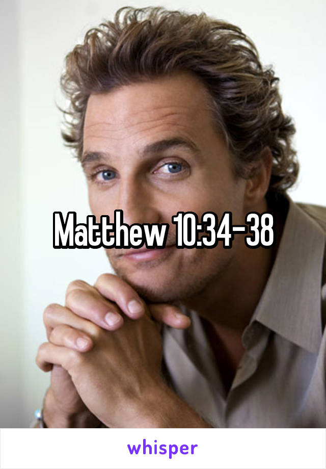 Matthew 10:34-38