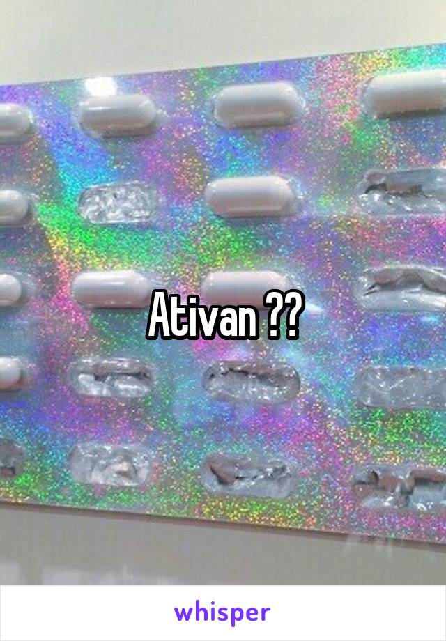 Ativan ??