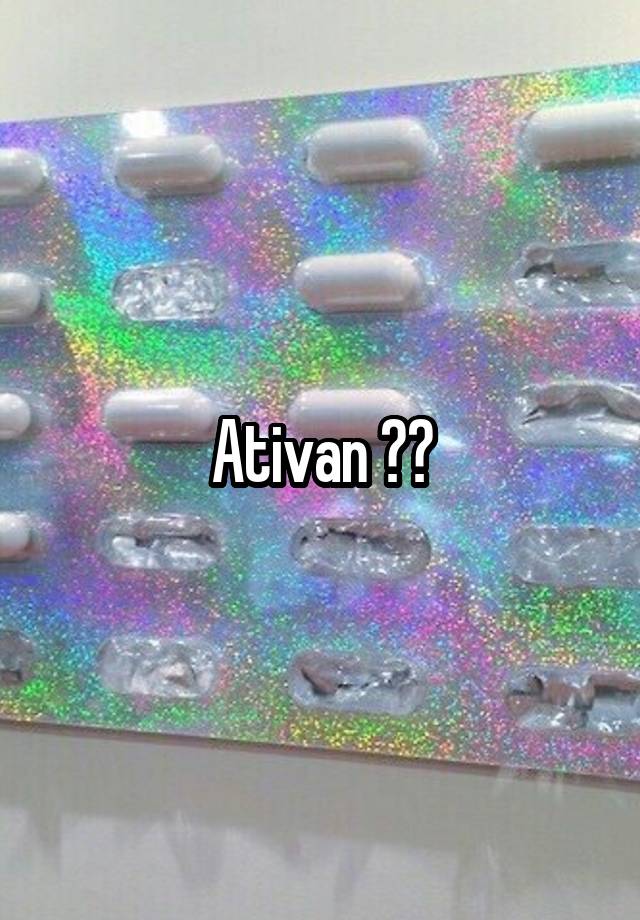 Ativan ??