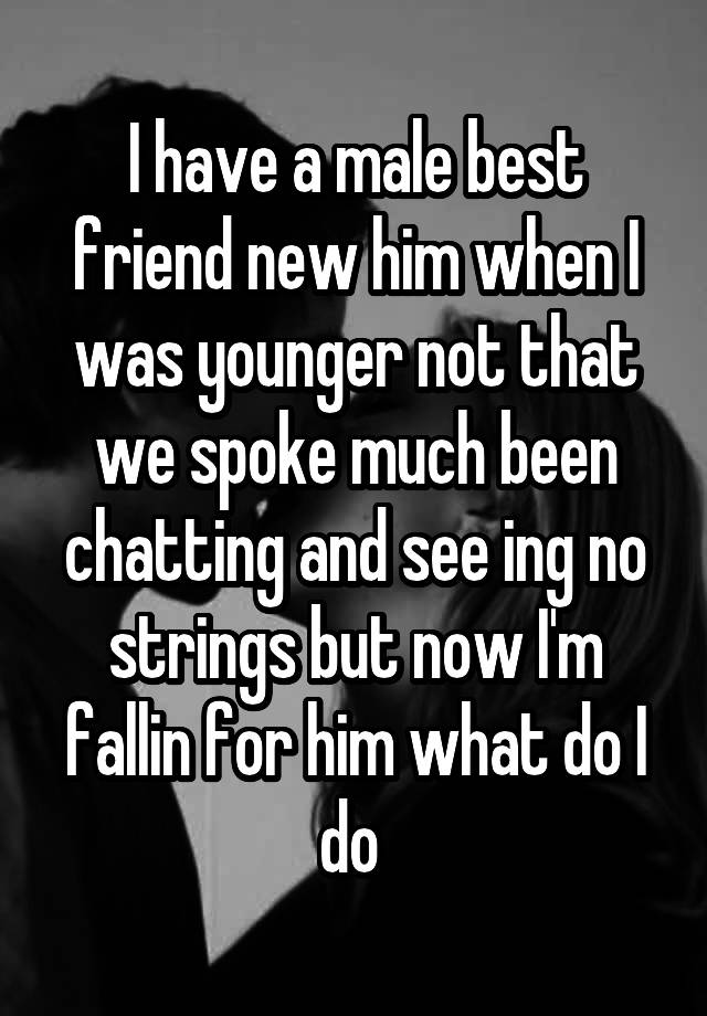 i-have-a-male-best-friend-new-him-when-i-was-younger-not-that-we-spoke