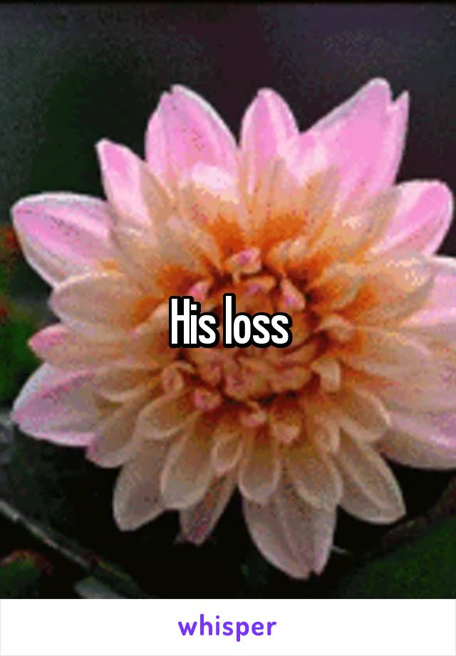 His loss