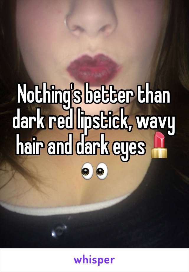 Nothing's better than dark red lipstick, wavy hair and dark eyes💄👀