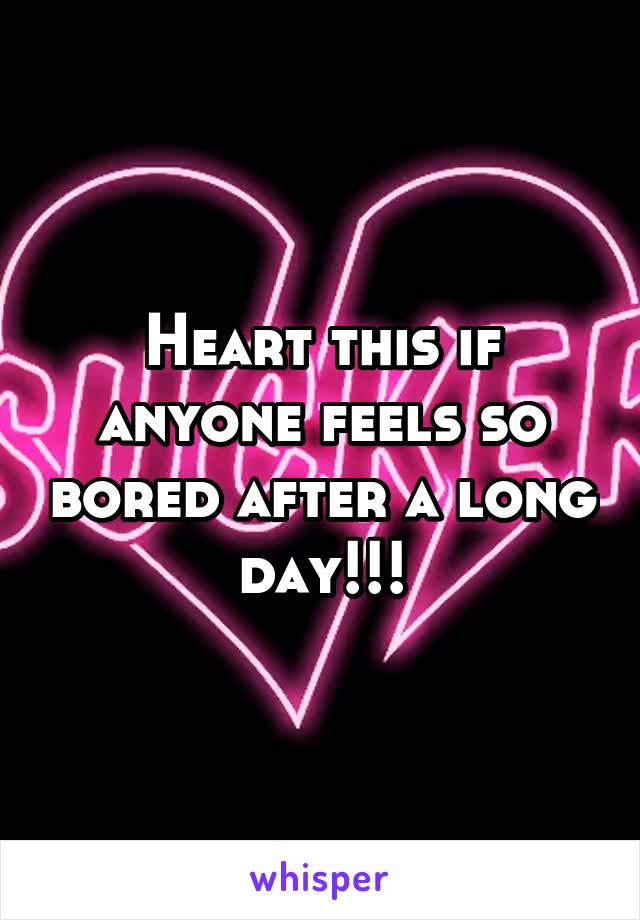 Heart this if anyone feels so bored after a long day!!!