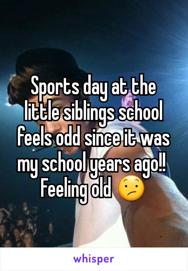 Sports day at the little siblings school feels odd since it was my school years ago!! 
Feeling old 😕