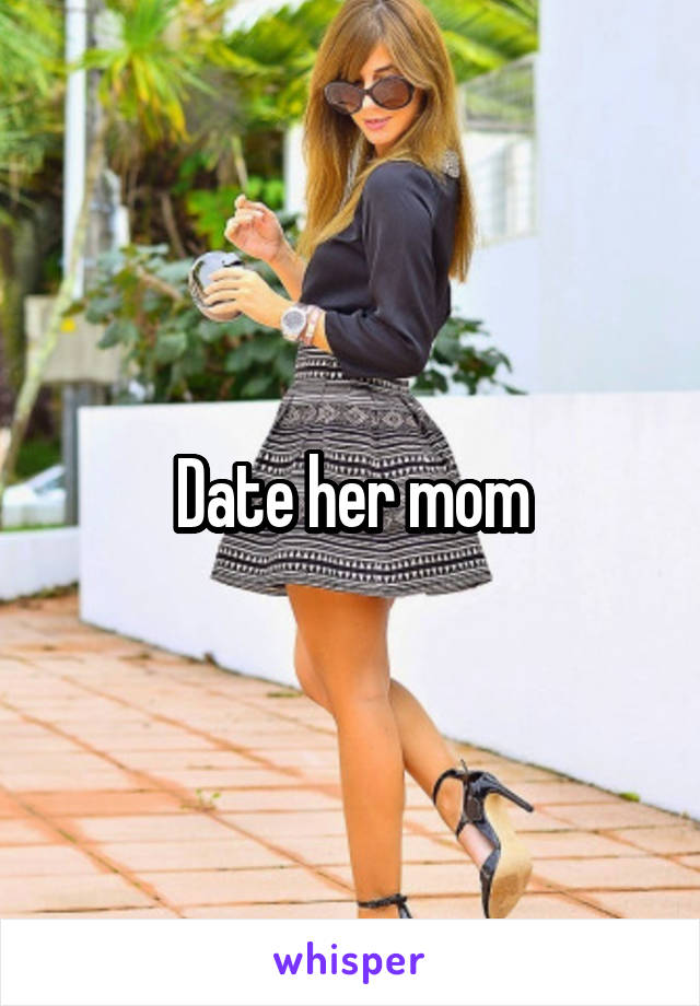 Date her mom