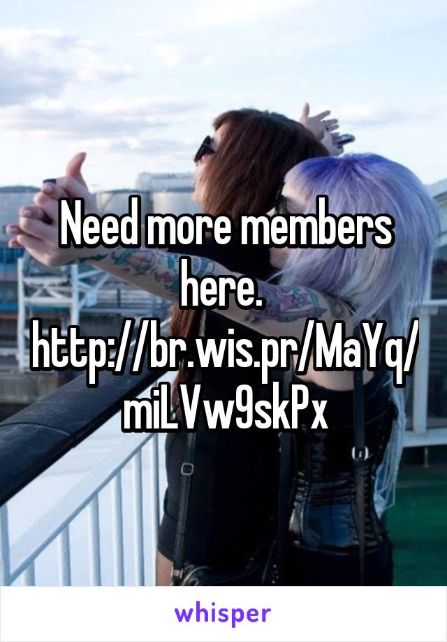 Need more members here. 
http://br.wis.pr/MaYq/miLVw9skPx