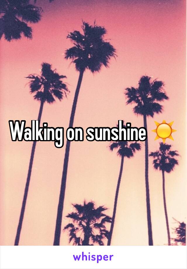 Walking on sunshine ☀️ 