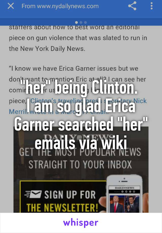 "her" being Clinton. 
I am so glad Erica Garner searched "her" emails via wiki