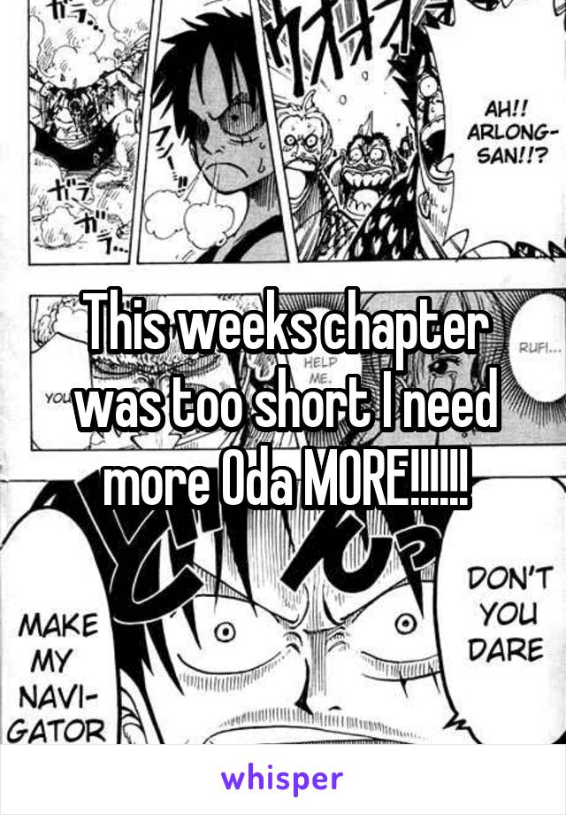 This weeks chapter was too short I need more Oda MORE!!!!!!