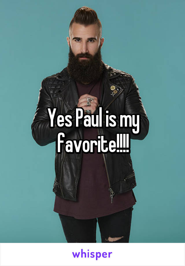 Yes Paul is my favorite!!!!