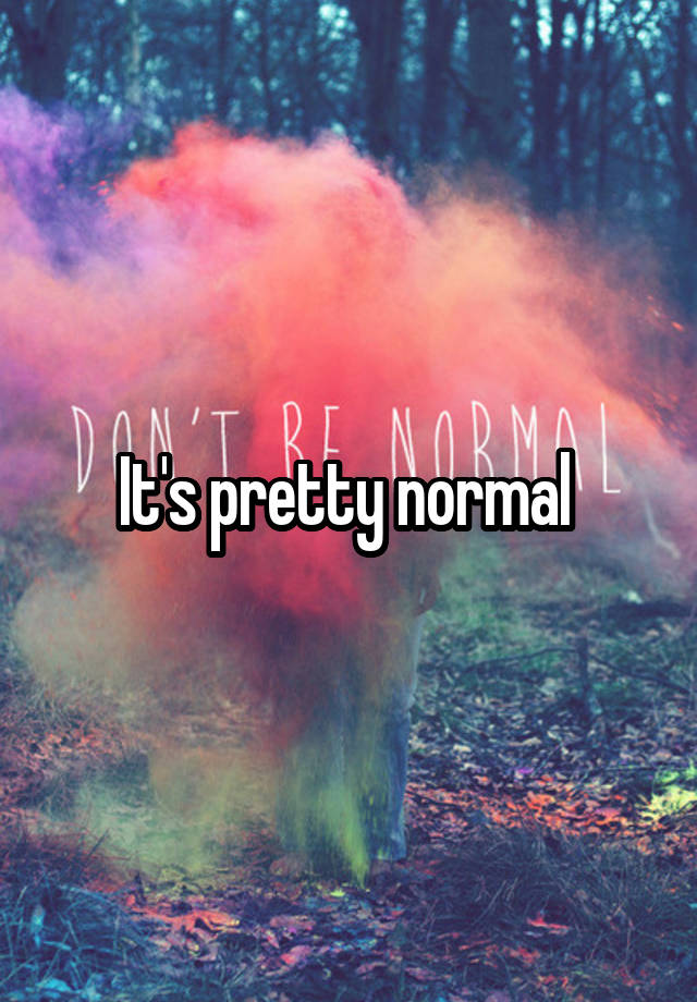 it-s-pretty-normal