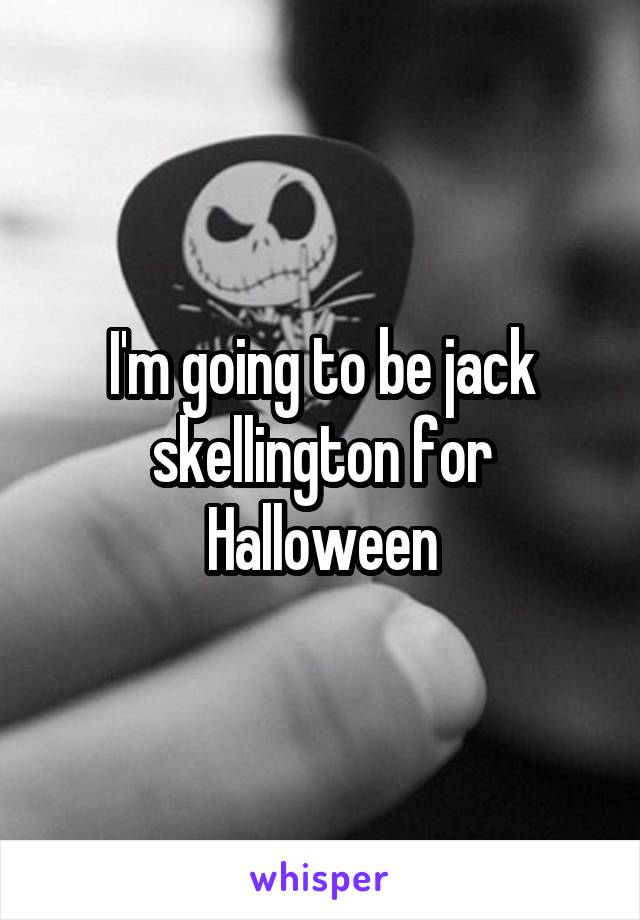 I'm going to be jack skellington for Halloween