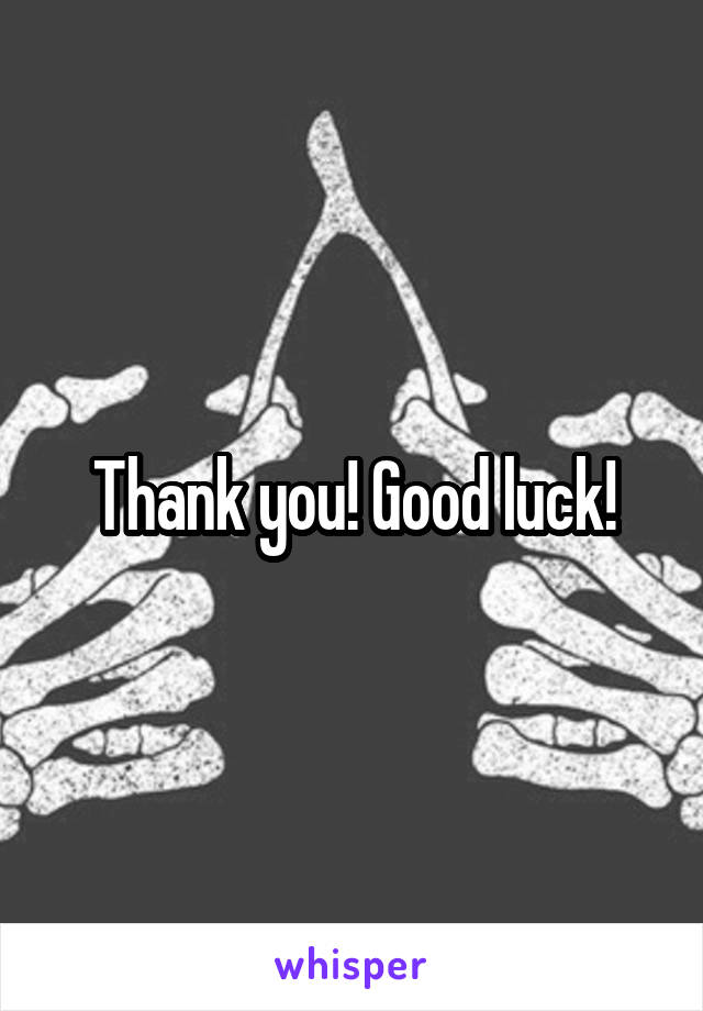 Thank you! Good luck!