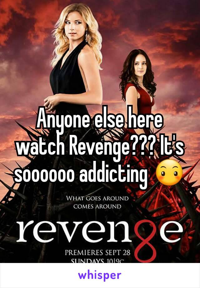 Anyone else here watch Revenge??? It's soooooo addicting 😶