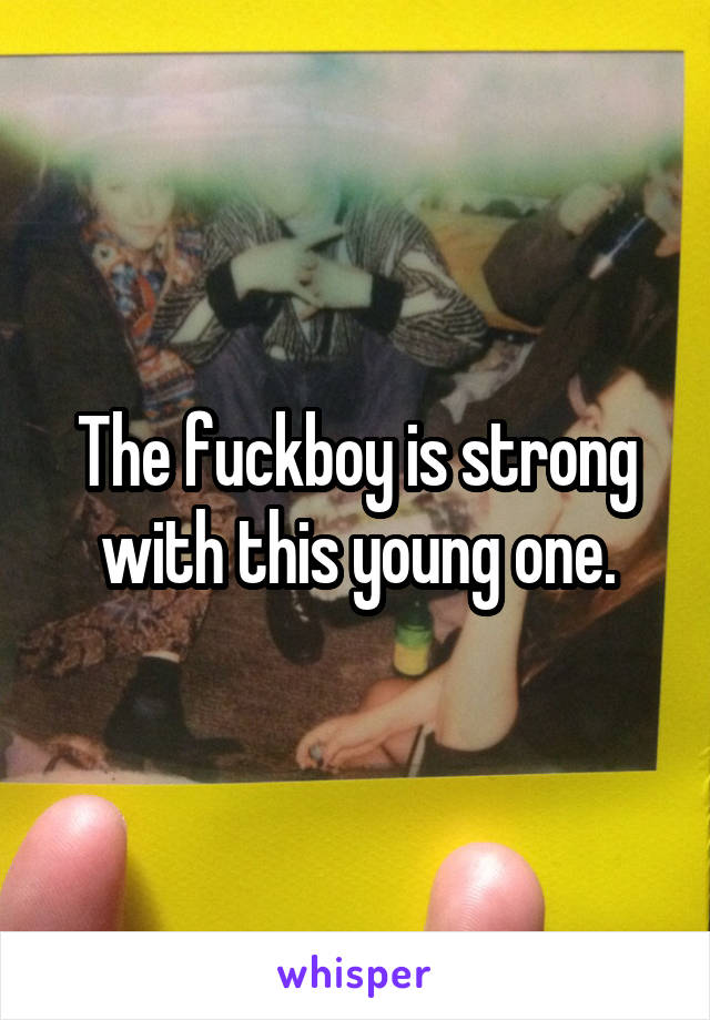 The fuckboy is strong with this young one.