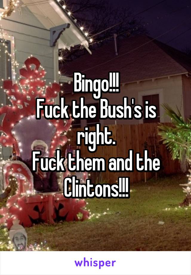 Bingo!!!
Fuck the Bush's is right.
Fuck them and the Clintons!!!