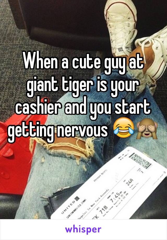 When a cute guy at giant tiger is your cashier and you start getting nervous 😂🙈