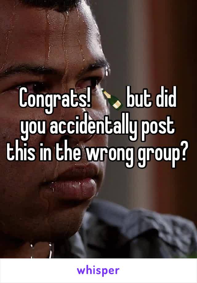 Congrats! 🍾 but did you accidentally post this in the wrong group?