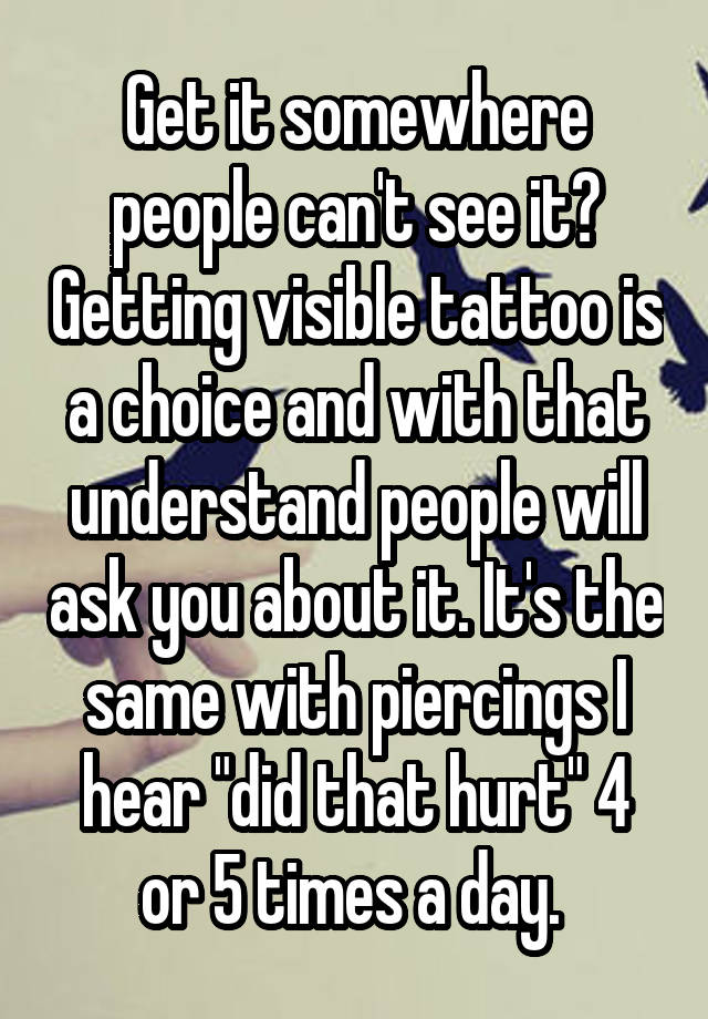 get-it-somewhere-people-can-t-see-it-getting-visible-tattoo-is-a