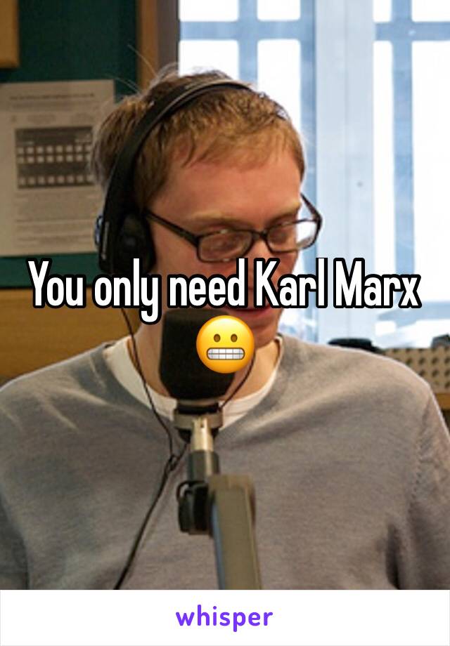 You only need Karl Marx 😬