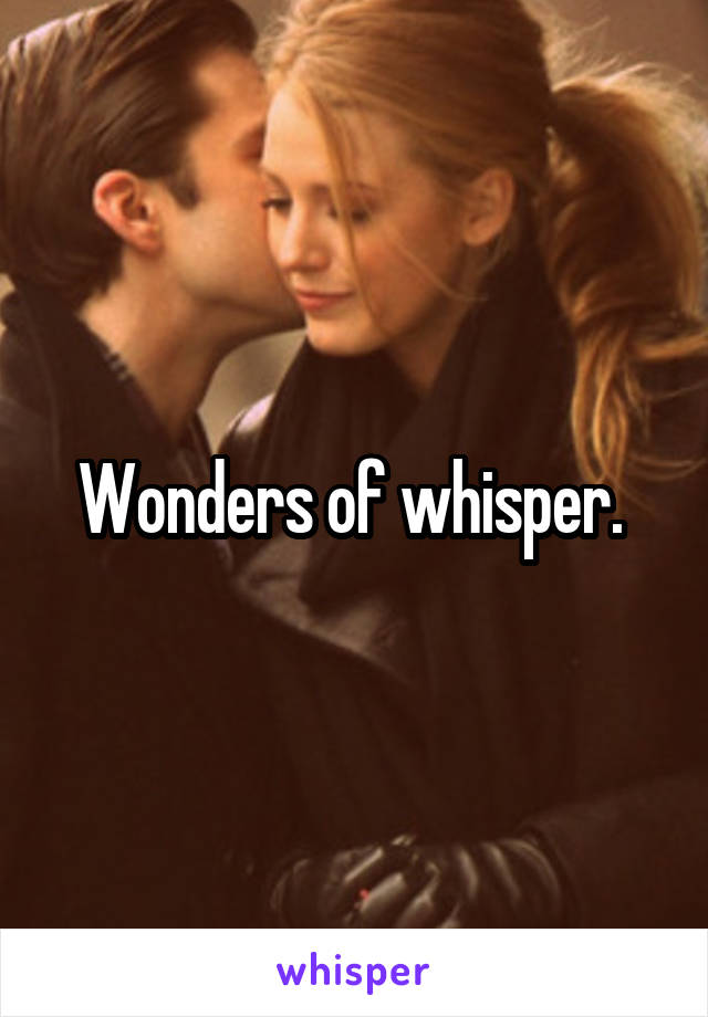Wonders of whisper. 