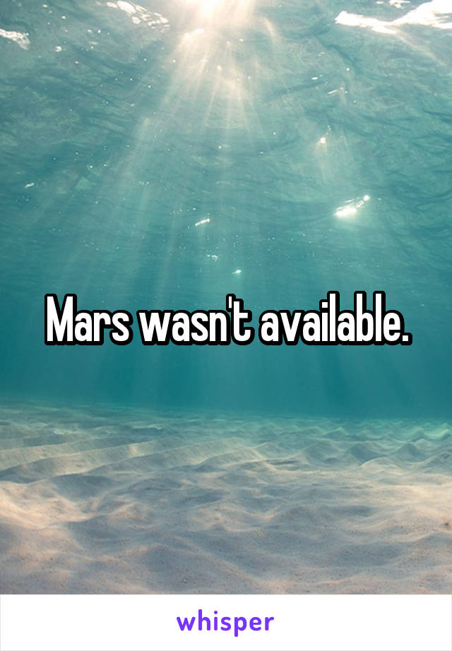 Mars wasn't available.
