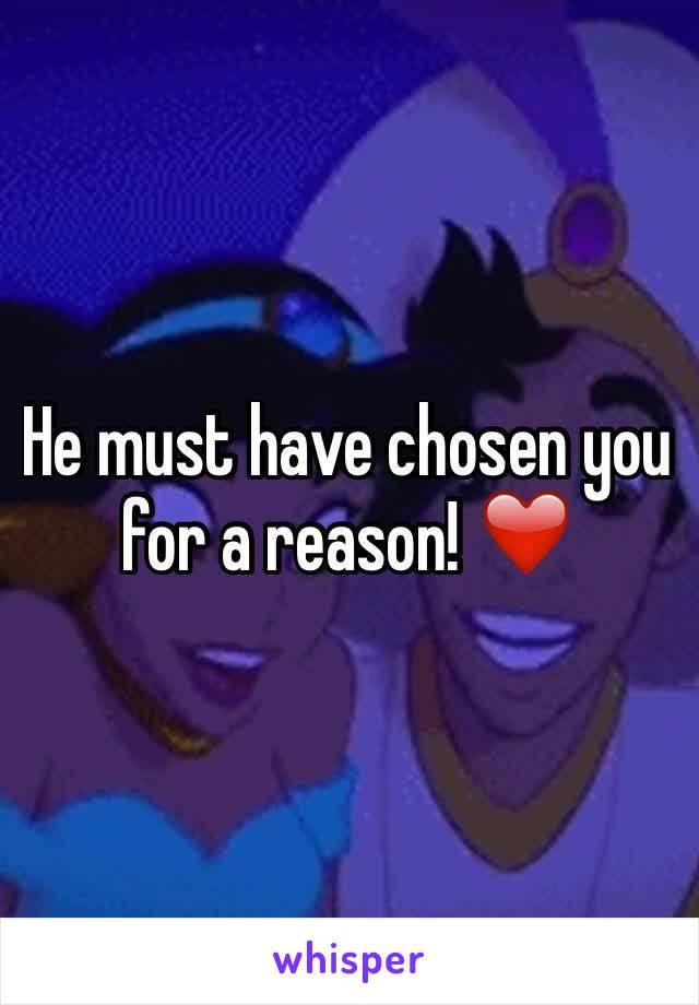 He must have chosen you for a reason! ❤️