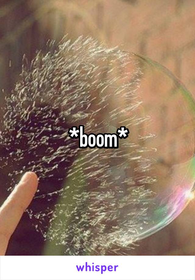 *boom*