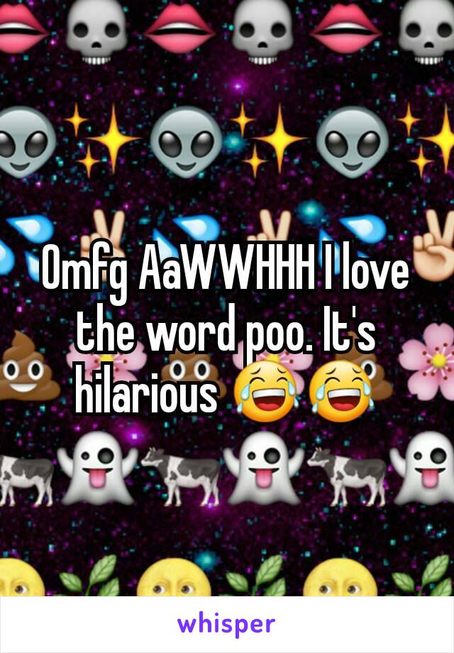 Omfg AaWWHHH I love the word poo. It's hilarious 😂😂