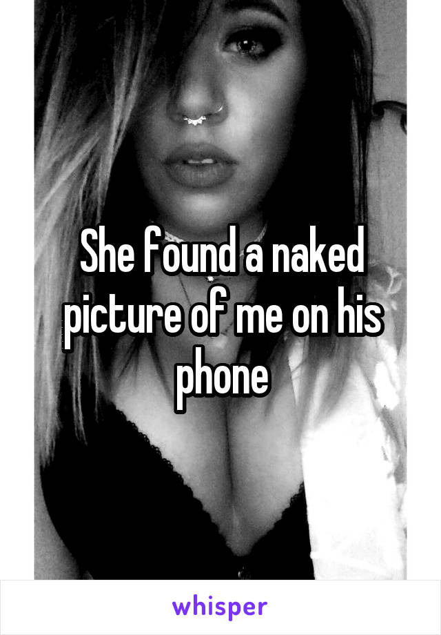 She found a naked picture of me on his phone
