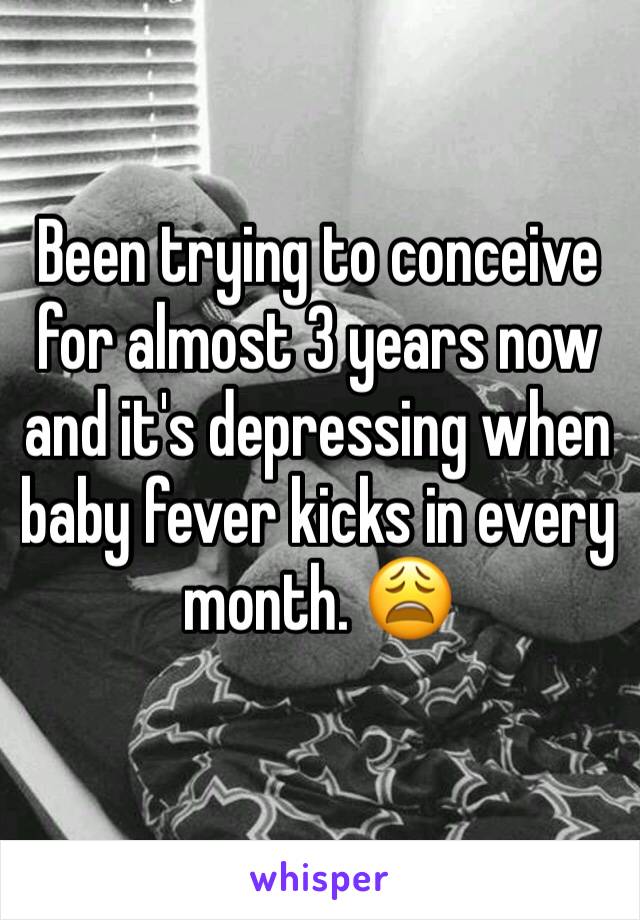 Been trying to conceive for almost 3 years now and it's depressing when baby fever kicks in every month. 😩 