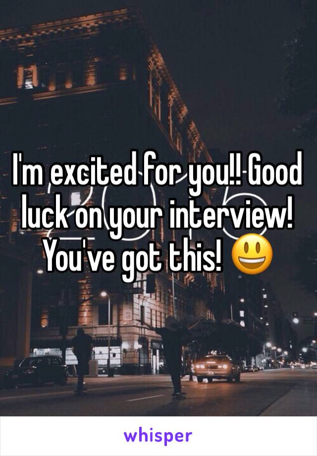 I'm excited for you!! Good luck on your interview! You've got this! 😃