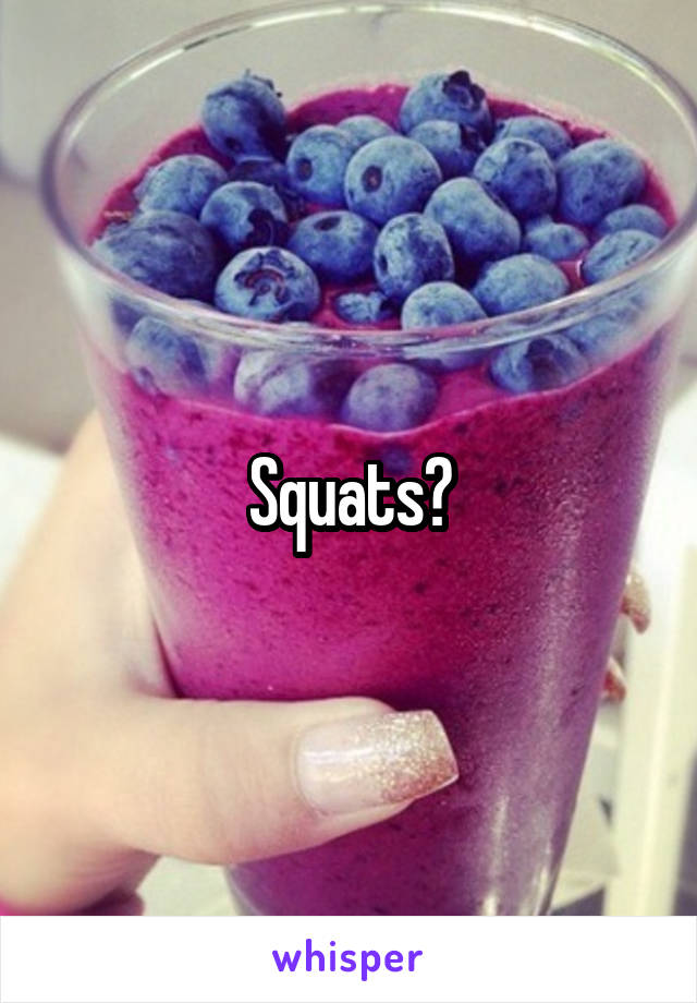 Squats?