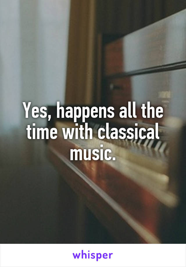 Yes, happens all the time with classical music.