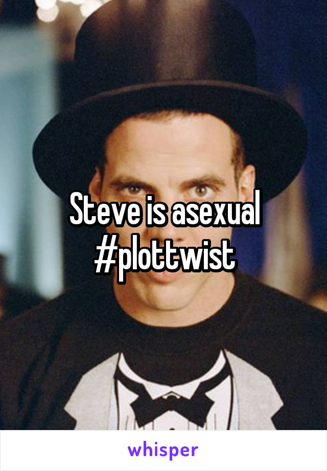 Steve is asexual #plottwist