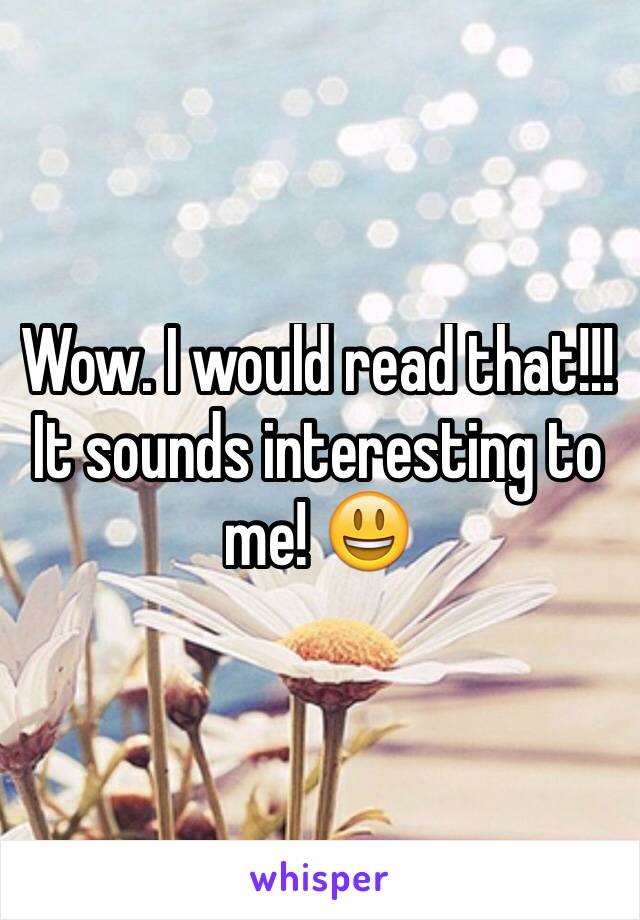 Wow. I would read that!!! It sounds interesting to me! 😃