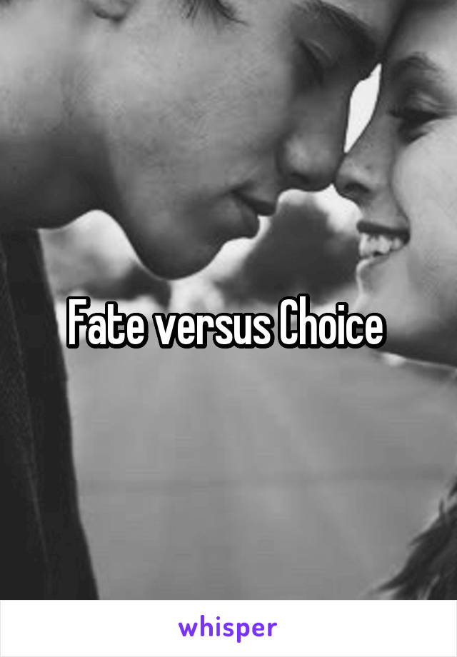 Fate versus Choice 