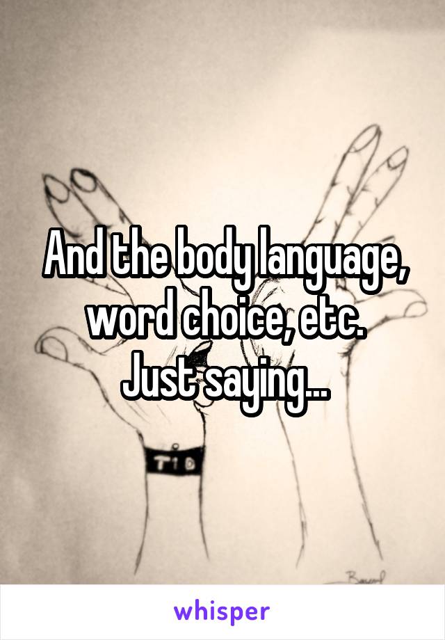 And the body language, word choice, etc.
Just saying...