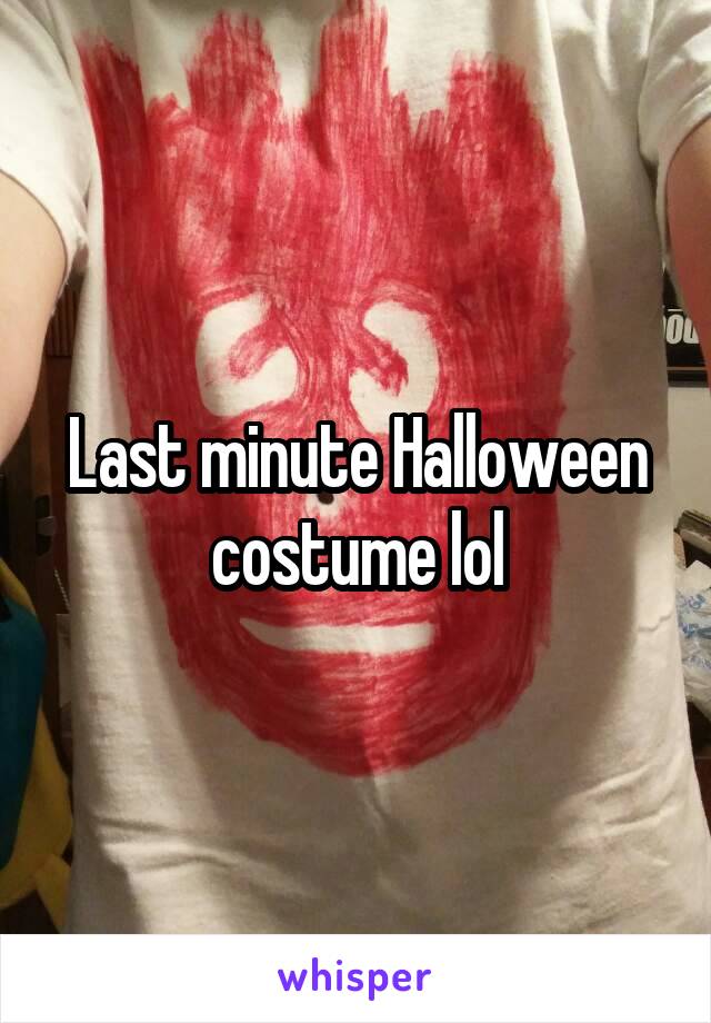 Last minute Halloween costume lol