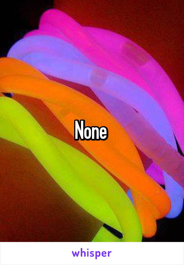 None 