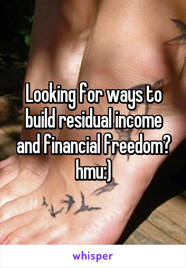 Looking for ways to build residual income and financial freedom? hmu:)